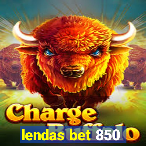 lendas bet 850